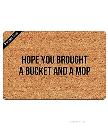 Ruiyida Entrance Mat Hope You Brought A Bucket and A Mop Funny Doormat Door Mat Decorative Indoor Non-Woven 23.6 by 15.7 Inch Machine Washable Fabric Top